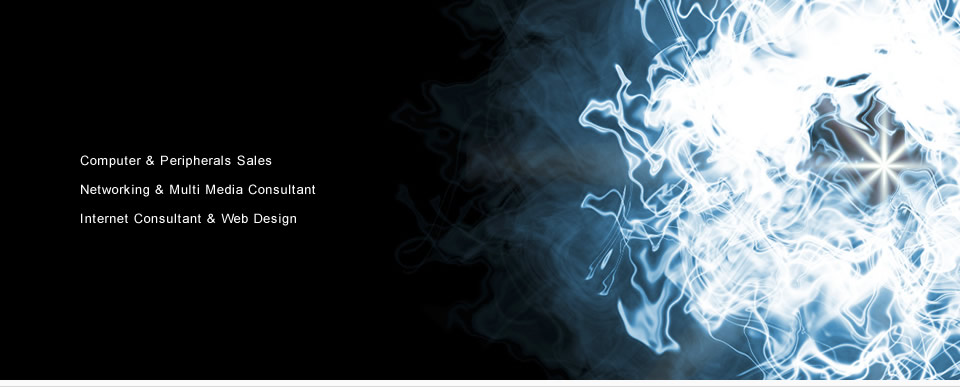 Computer & Peripherals Sales Networking & Multi Media Consultant Internet Consultant & Web Design